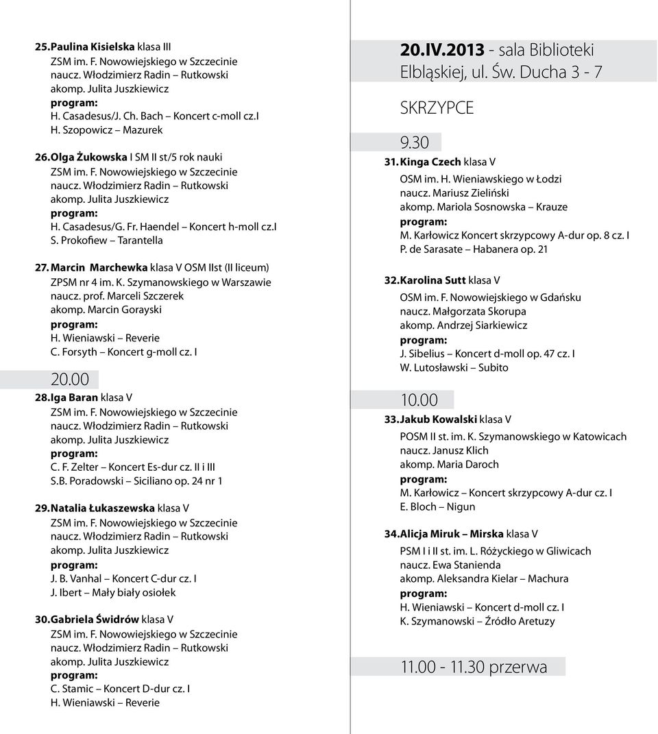 Haendel Koncert h-moll cz.i S. Prokofiew Tarantella 27. Marcin Marchewka klasa V OSM IIst (II liceum) ZPSM nr 4 im. K. Szymanowskiego w Warszawie naucz. prof. Marceli Szczerek akomp.