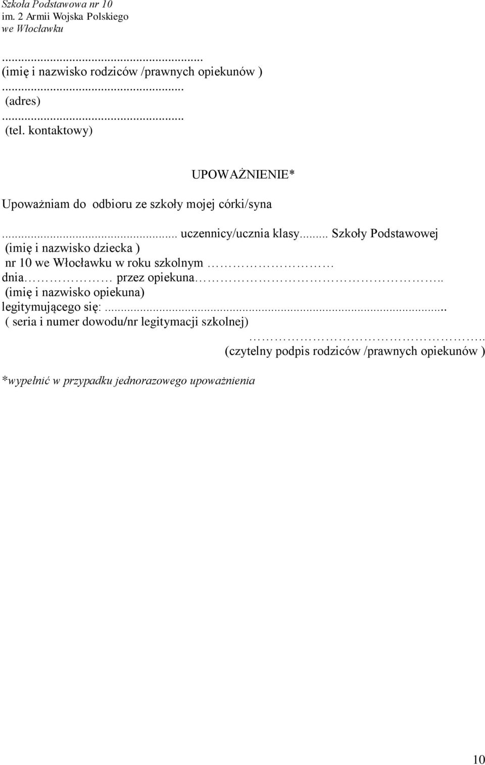 .. Szkoły Podstawowej (imię i nazwisko dziecka ) nr 10 we Włocławku w roku szkolnym dnia przez opiekuna.