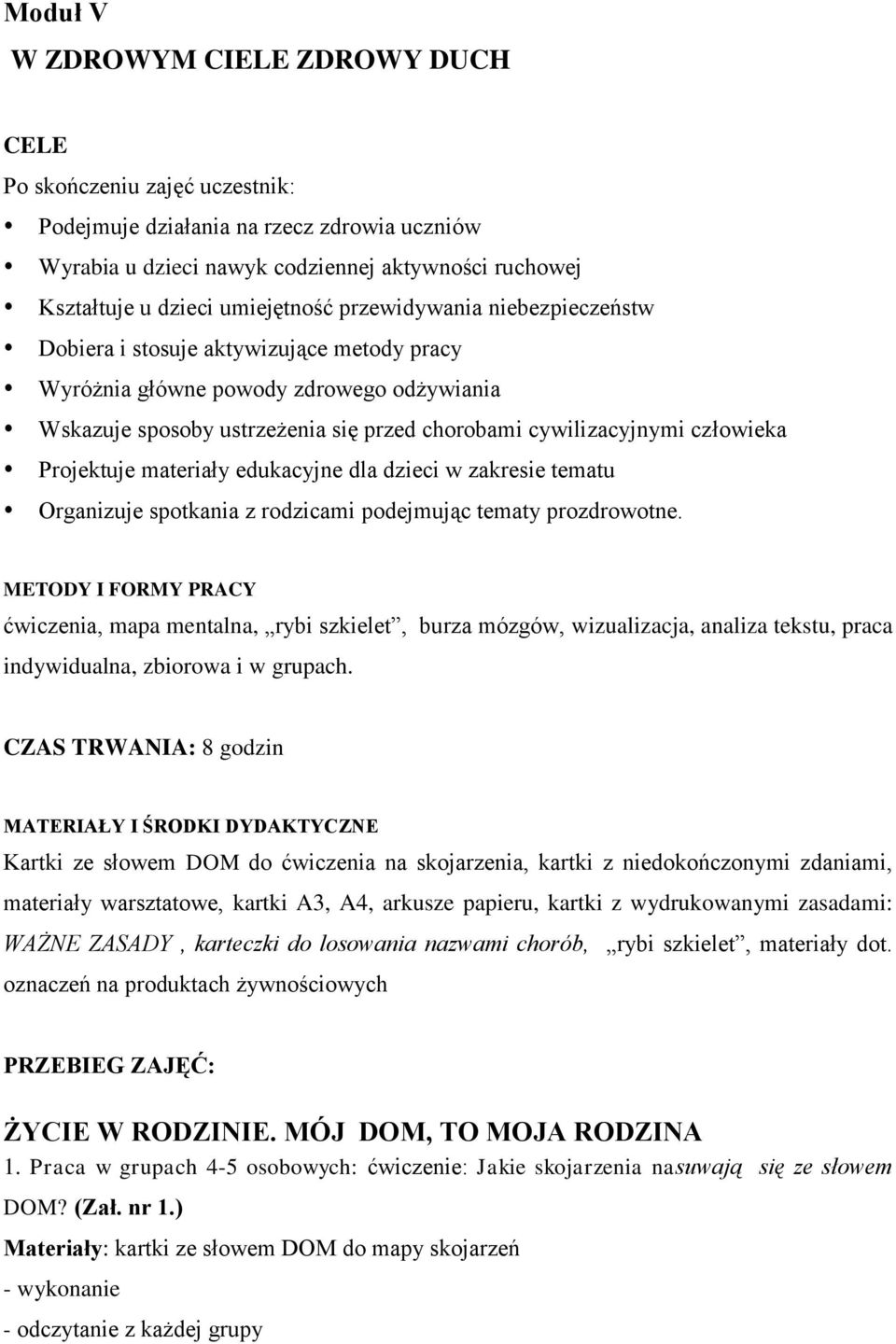 człowieka Projektuje materiały edukacyjne dla dzieci w zakresie tematu Organizuje spotkania z rodzicami podejmując tematy prozdrowotne.