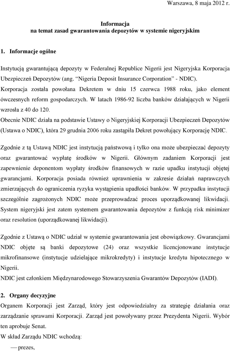 Korporacja została powołana Dekretem w dniu 15 czerwca 1988 roku, jako element ówczesnych reform gospodarczych. W latach 1986-92 liczba banków działających w Nigerii wzrosła z 40 do 120.