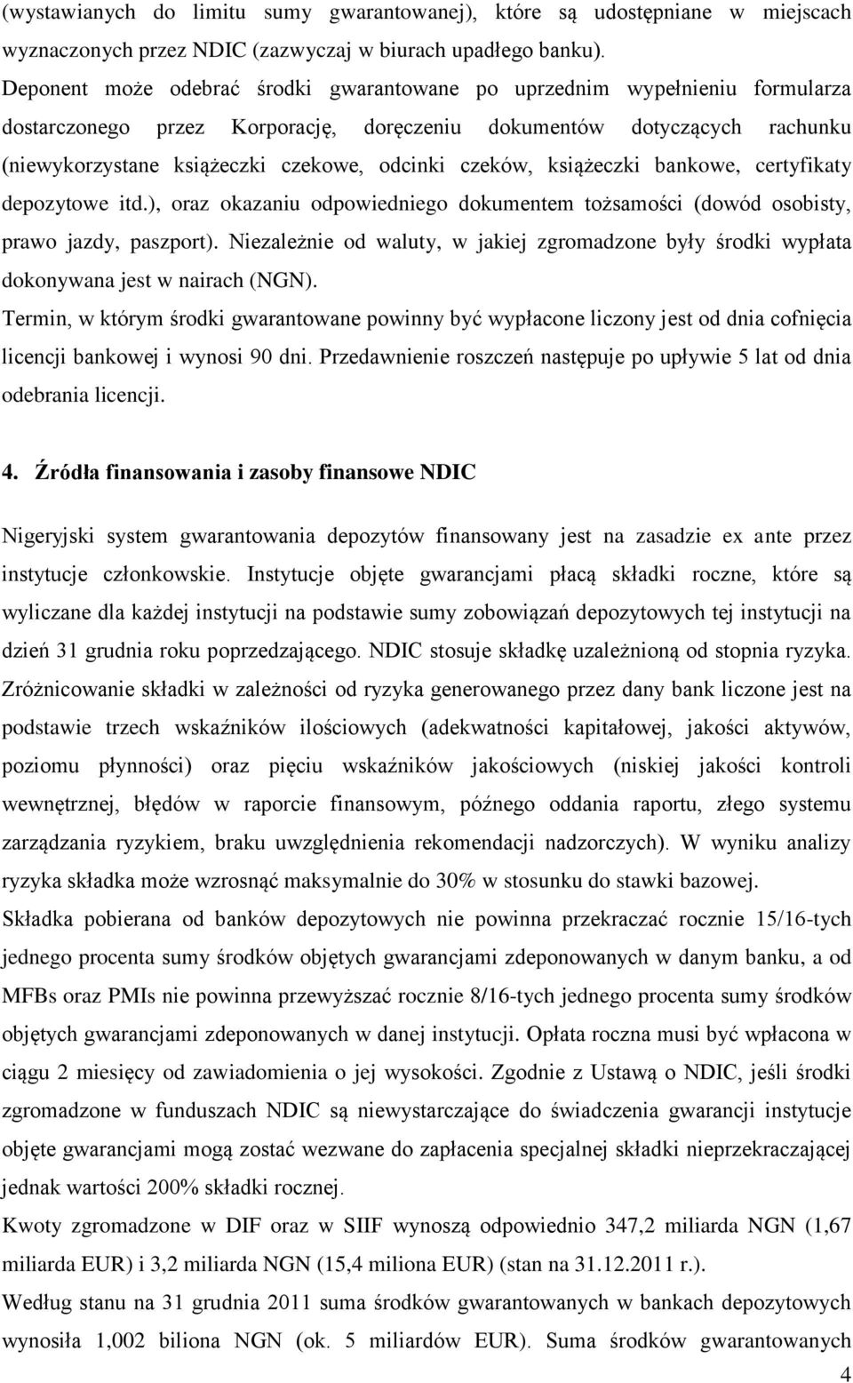 czeków, książeczki bankowe, certyfikaty depozytowe itd.), oraz okazaniu odpowiedniego dokumentem tożsamości (dowód osobisty, prawo jazdy, paszport).