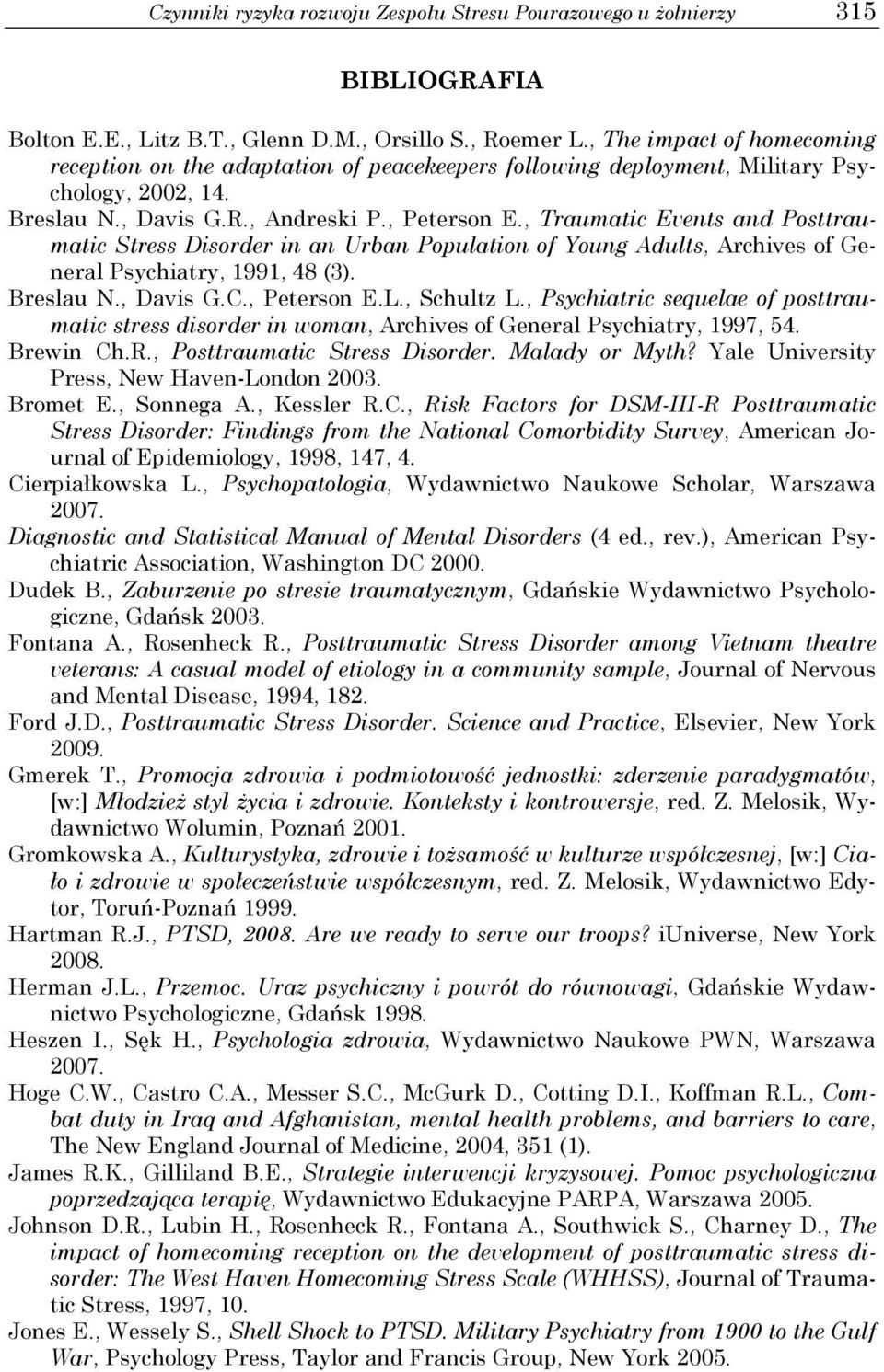 , Traumatic Events and Posttraumatic Stress Disorder in an Urban Population of Young Adults, Archives of General Psychiatry, 1991, 48 (3). Breslau N., Davis G.C., Peterson E.L., Schultz L.