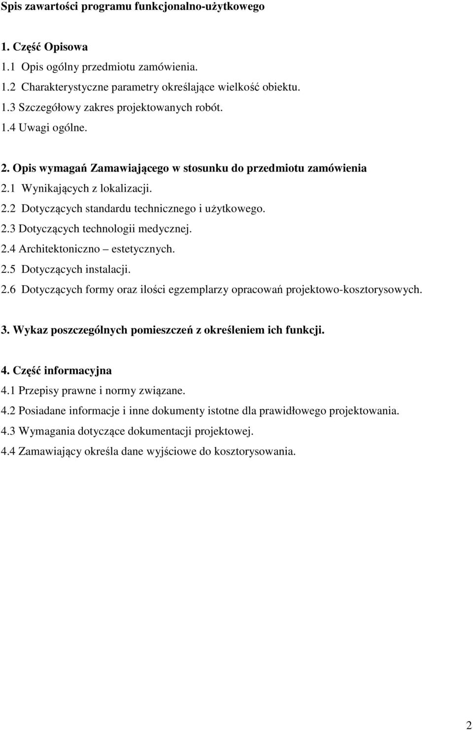 2.4 Architektoniczno estetycznych. 2.5 Dotyczących instalacji. 2.6 Dotyczących formy oraz ilości egzemplarzy opracowań projektowo-kosztorysowych. 3.