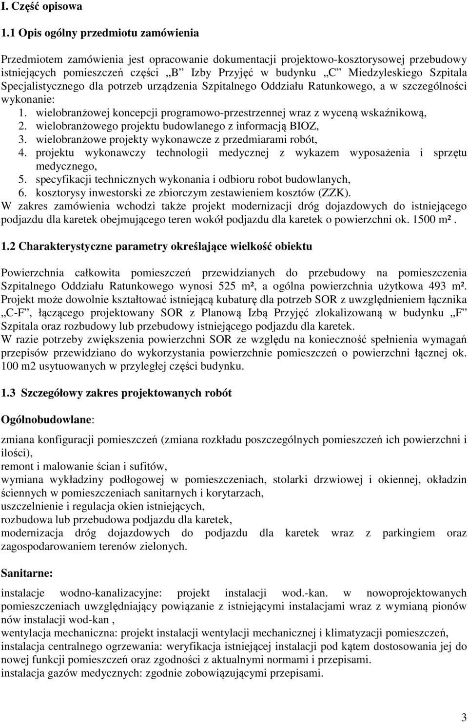 Szpitala Specjalistycznego dla potrzeb urządzenia Szpitalnego Oddziału Ratunkowego, a w szczególności wykonanie: 1. wielobranżowej koncepcji programowo-przestrzennej wraz z wyceną wskaźnikową, 2.