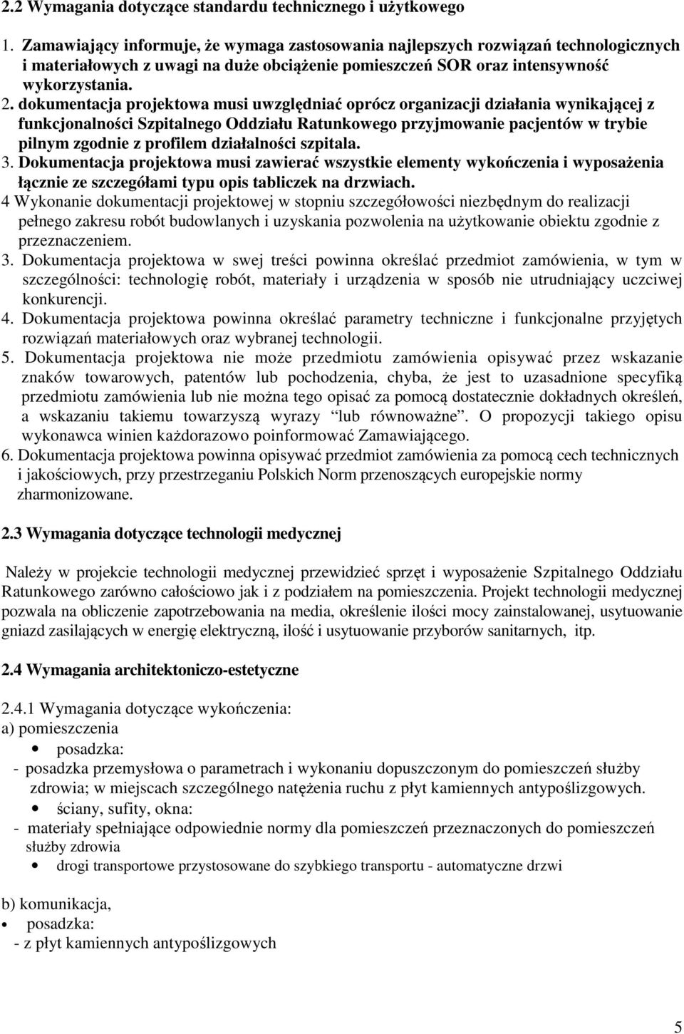 dokumentacja projektowa musi uwzględniać oprócz organizacji działania wynikającej z funkcjonalności Szpitalnego Oddziału Ratunkowego przyjmowanie pacjentów w trybie pilnym zgodnie z profilem