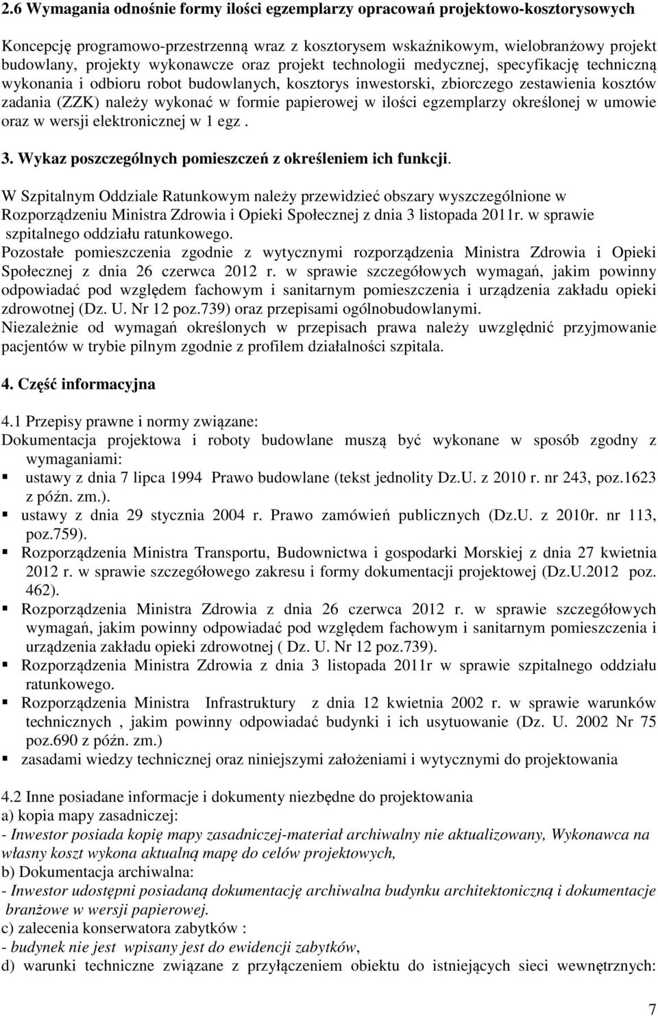 formie papierowej w ilości egzemplarzy określonej w umowie oraz w wersji elektronicznej w 1 egz. 3. Wykaz poszczególnych pomieszczeń z określeniem ich funkcji.
