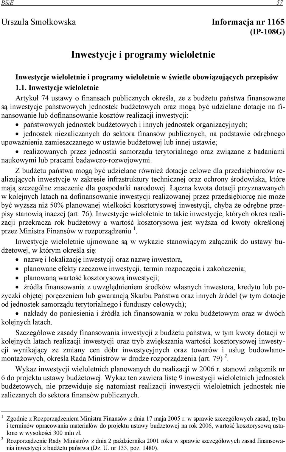 8G) Inwestycje i programy wieloletnie Inwestycje wieloletnie i programy wieloletnie w świetle obowiązujących przepisów 1.