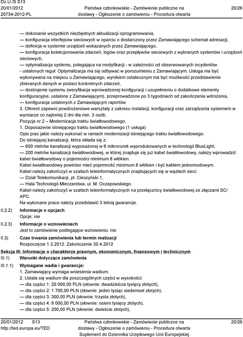 wskazanych przez Zamawiającego, konfiguracja kolekcjonowania zdarzeń, logów oraz przepływów sieciowych z wybranych systemów i urządzeń sieciowych, optymalizacja systemu, polegająca na modyfikacji - w