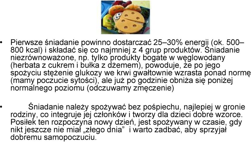 poczucie sytości), ale już po godzinie obniża się poniżej normalnego poziomu (odczuwamy zmęczenie) Śniadanie należy spożywać bez pośpiechu, najlepiej w gronie rodziny, co