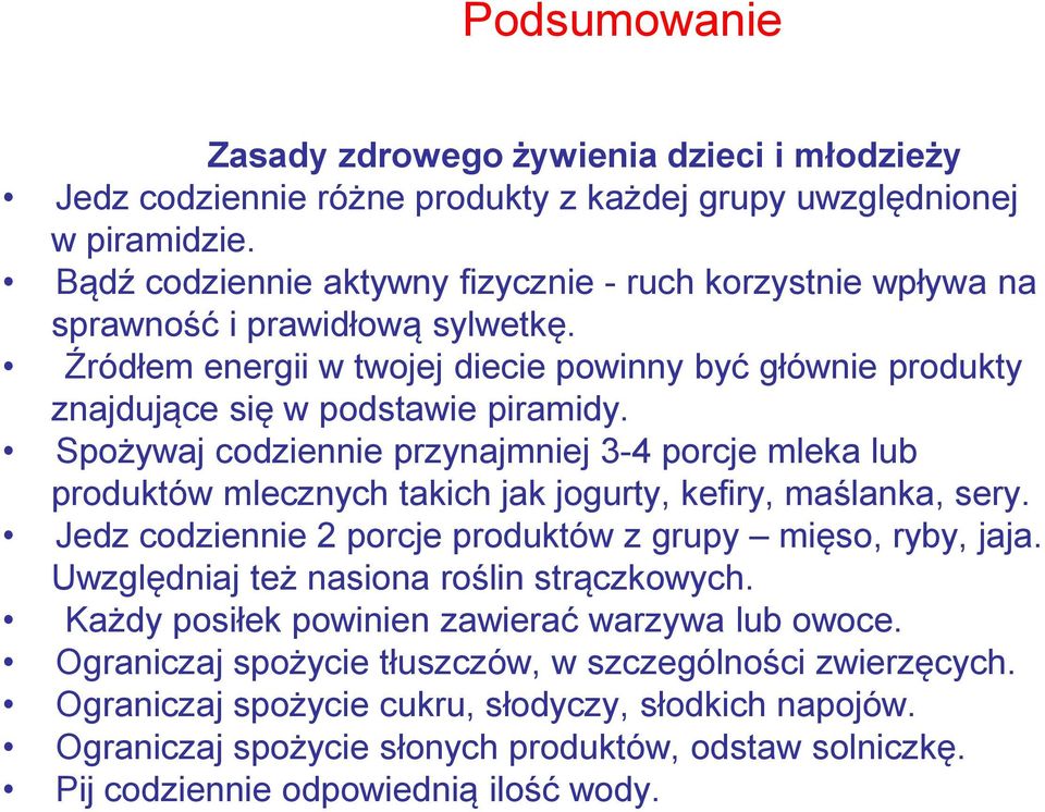 Spożywaj codziennie przynajmniej 3-4 porcje mleka lub produktów mlecznych takich jak jogurty, kefiry, maślanka, sery. Jedz codziennie 2 porcje produktów z grupy mięso, ryby, jaja.