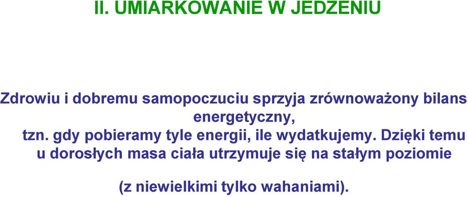 gdy pobieramy tyle energii, ile wydatkujemy.