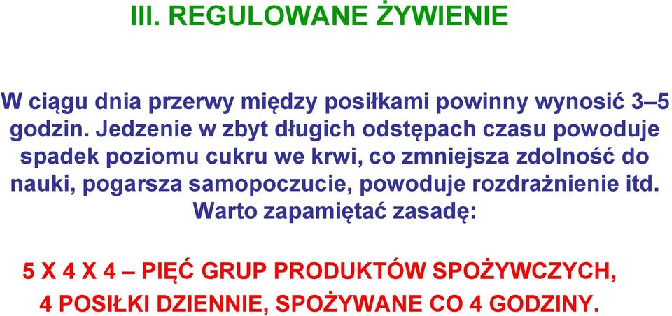 zmniejsza zdolność do nauki, pogarsza samopoczucie, powoduje rozdrażnienie itd.