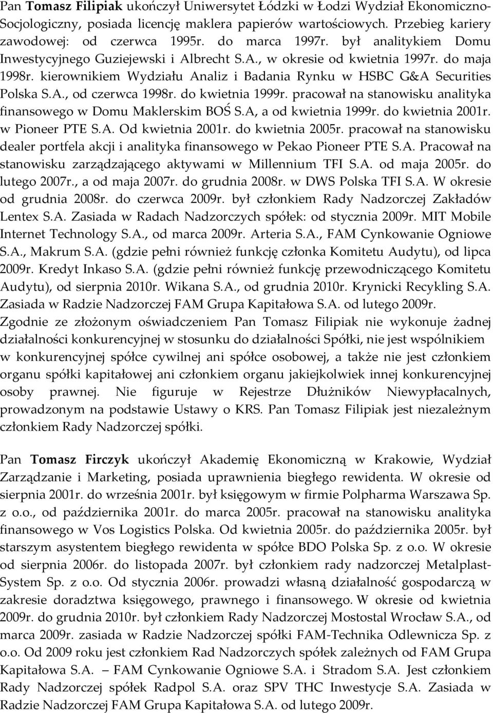 kierownikiem Wydziału Analiz i Badania Rynku w HSBC G&A Securities Polska S.A., od czerwca 1998r. do kwietnia 1999r. pracował na stanowisku analityka finansowego w Domu Maklerskim BOŚ S.