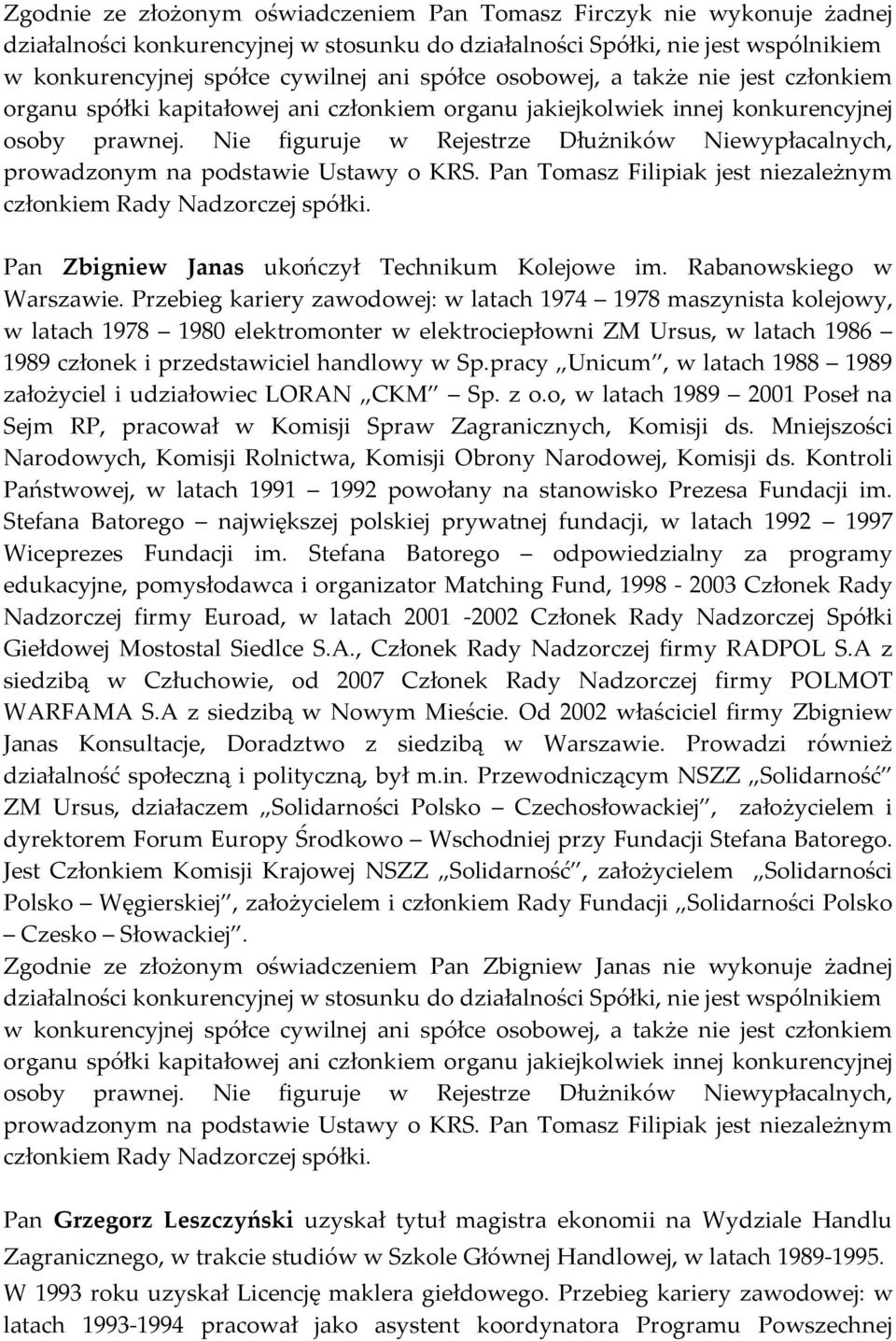 pracy Unicum, w latach 1988 1989 założyciel i udziałowiec LORAN CKM Sp. z o.o, w latach 1989 2001 Poseł na Sejm RP, pracował w Komisji Spraw Zagranicznych, Komisji ds.
