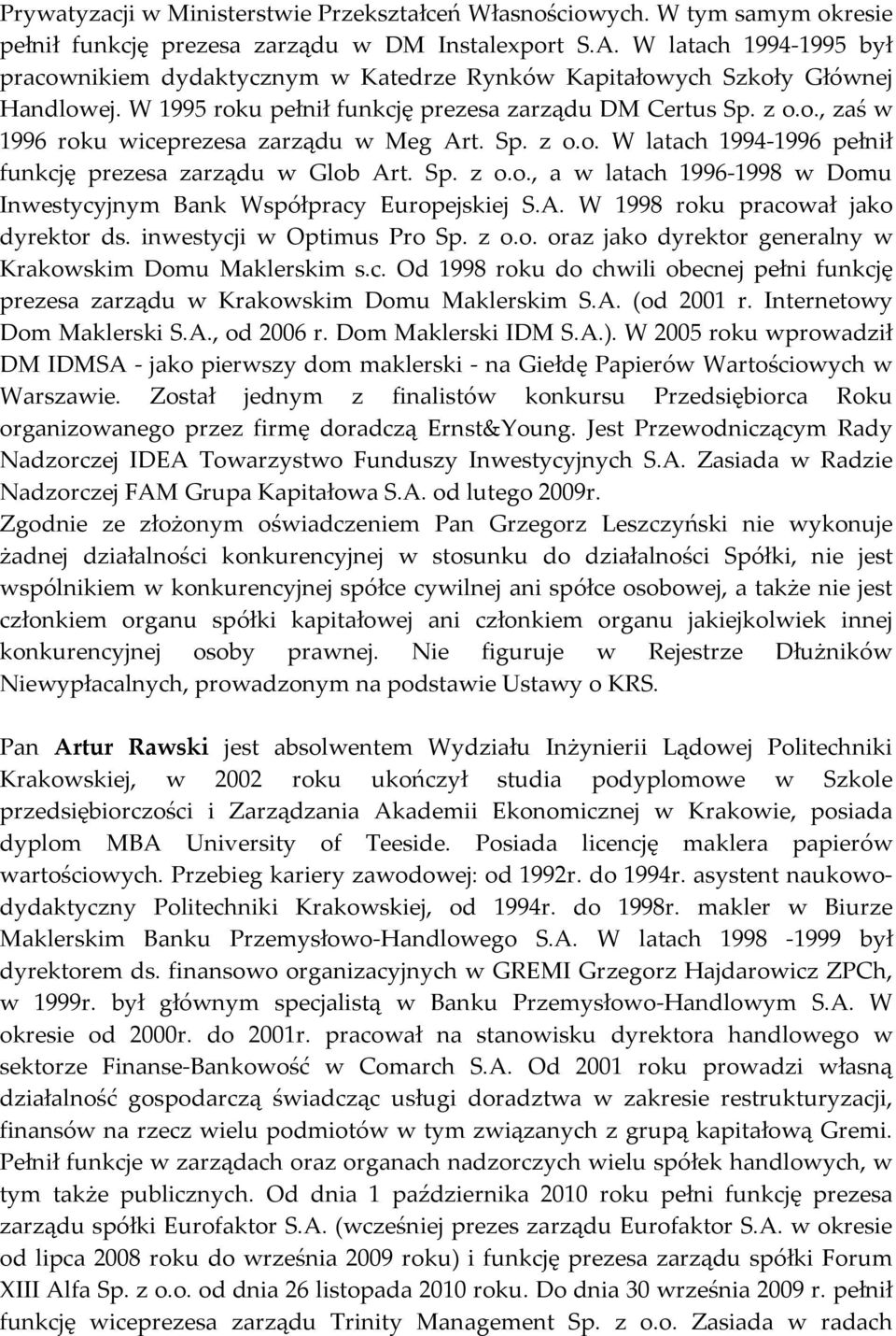 Sp. z o.o. W latach 1994-1996 pełnił funkcję prezesa zarządu w Glob Art. Sp. z o.o., a w latach 1996-1998 w Domu Inwestycyjnym Bank Współpracy Europejskiej S.A. W 1998 roku pracował jako dyrektor ds.
