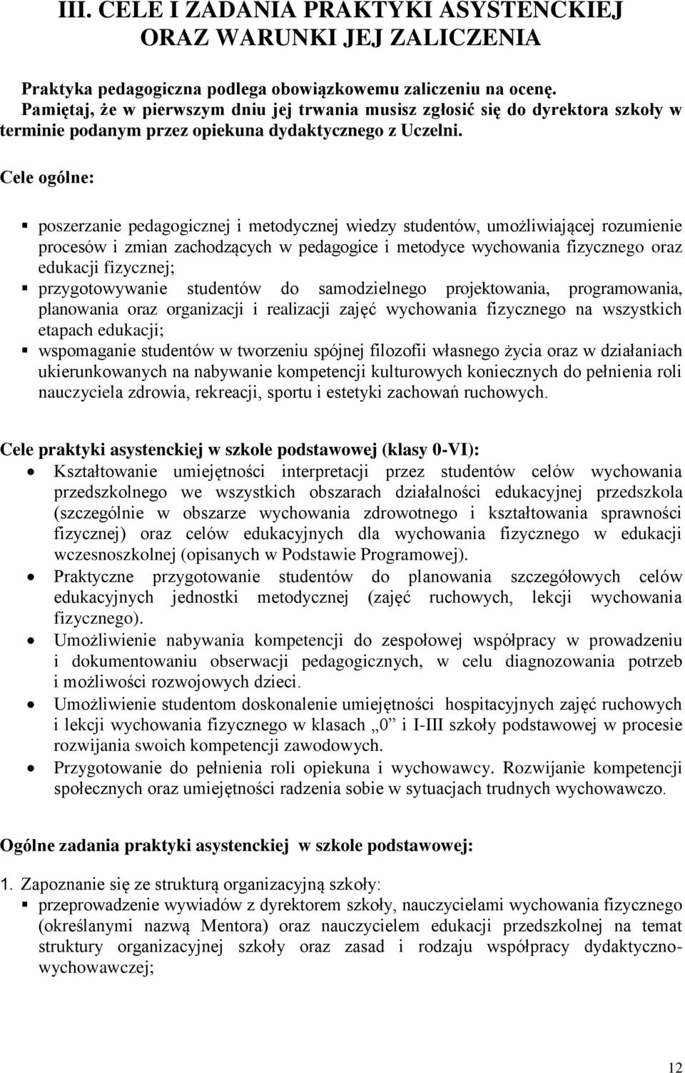 Cele ogólne: poszerzanie pedagogicznej i metodycznej wiedzy studentów, umożliwiającej rozumienie procesów i zmian zachodzących w pedagogice i metodyce wychowania fizycznego oraz edukacji fizycznej;