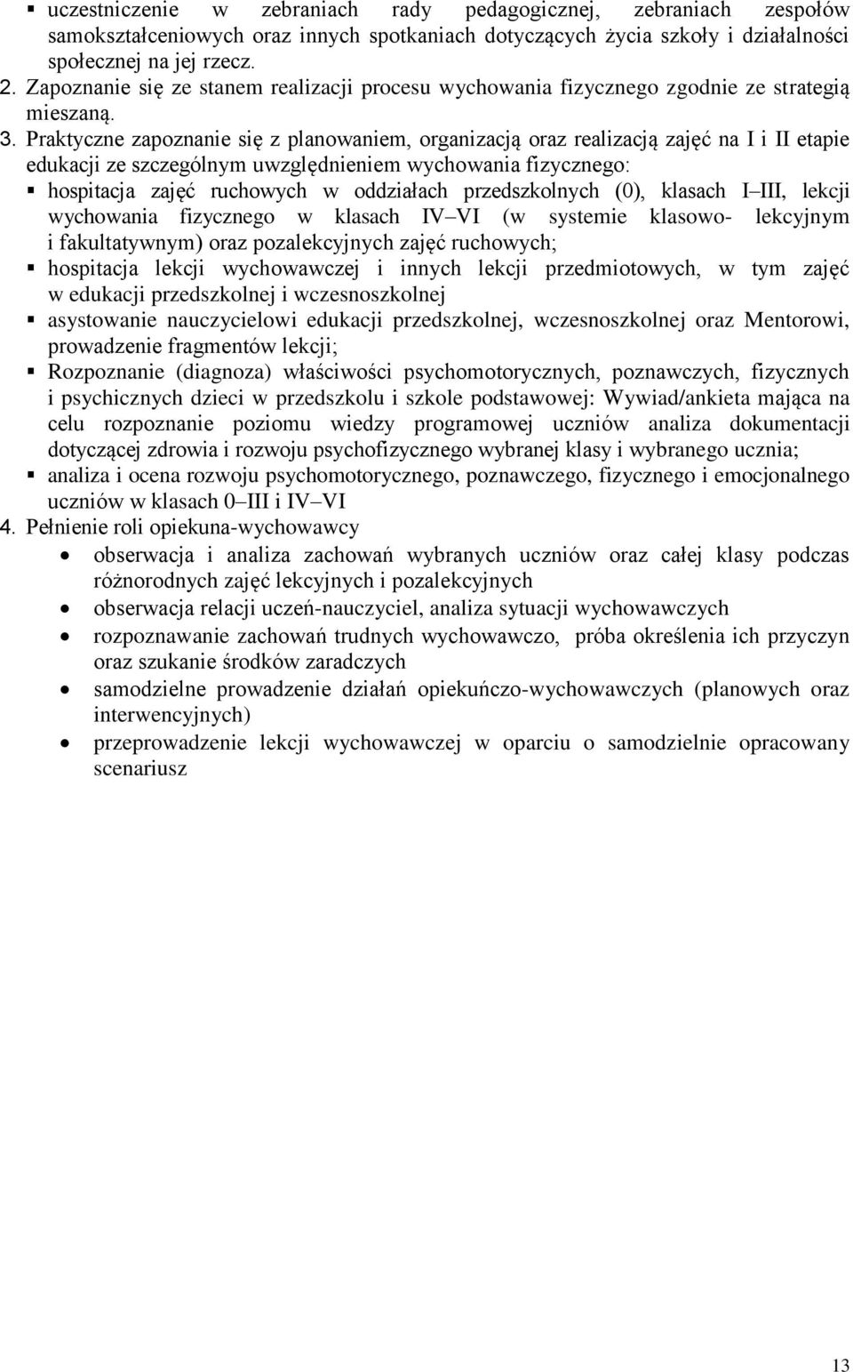 Praktyczne zapoznanie się z planowaniem, organizacją oraz realizacją zajęć na I i II etapie edukacji ze szczególnym uwzględnieniem wychowania fizycznego: hospitacja zajęć ruchowych w oddziałach