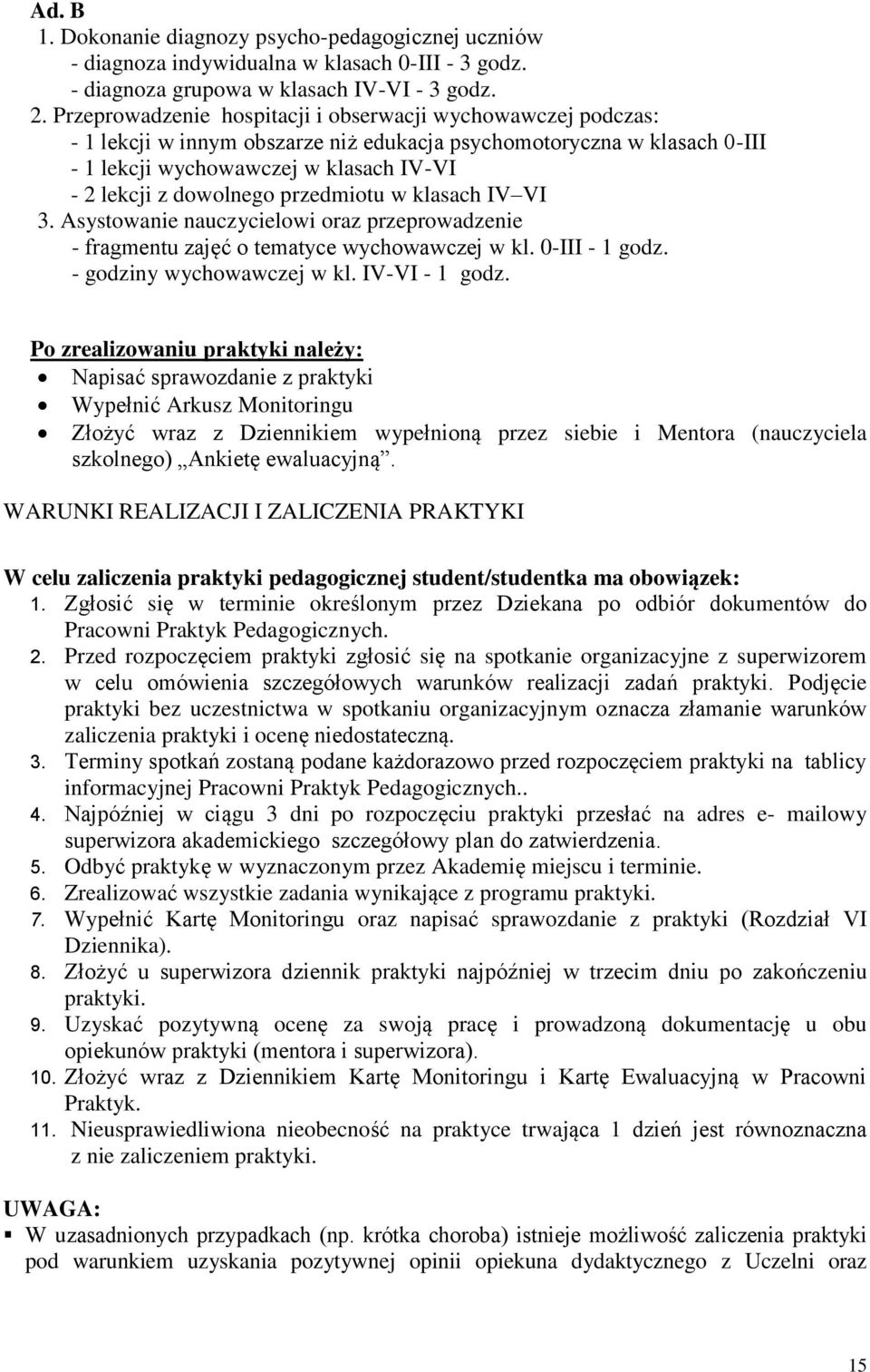 przedmiotu w klasach IV VI 3. Asystowanie nauczycielowi oraz przeprowadzenie - fragmentu zajęć o tematyce wychowawczej w kl. 0-III - 1 godz. - godziny wychowawczej w kl. IV-VI - 1 godz.