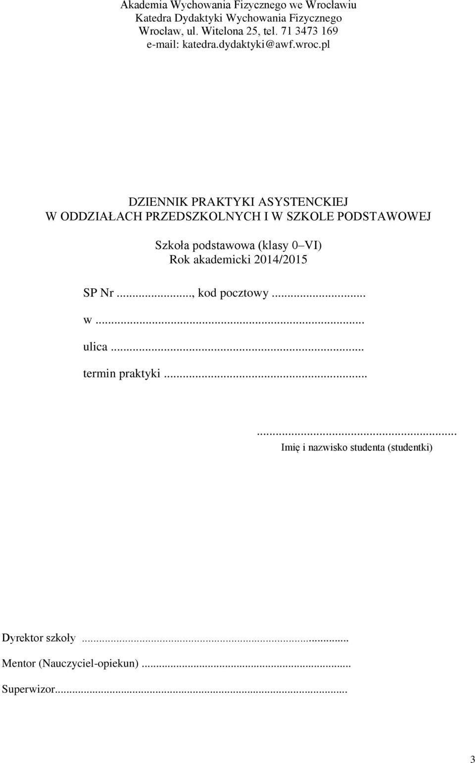 pl DZIENNIK PRAKTYKI ASYSTENCKIEJ W ODDZIAŁACH PRZEDSZKOLNYCH I W SZKOLE PODSTAWOWEJ Szkoła podstawowa (klasy 0 VI)