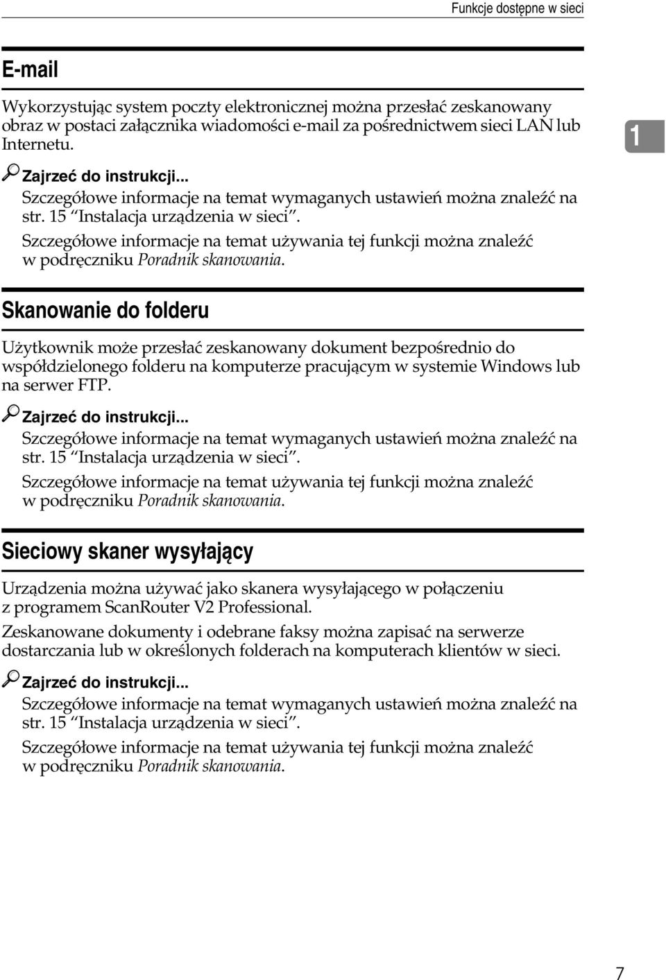 Szczegóâowe informacje na temat uåywania tej funkcji moåna znaleäæ w podrêczniku Poradnik skanowania.