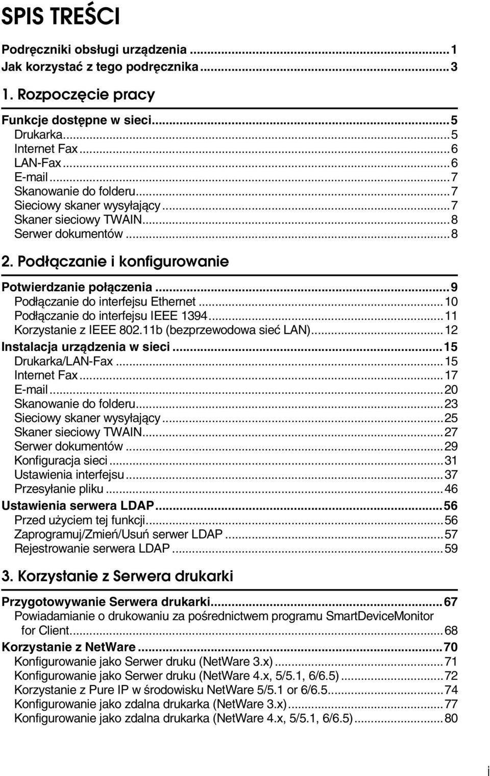 ..9 Podâàczanie do interfejsu Ethernet...10 Podâàczanie do interfejsu IEEE 1394...11 Korzystanie z IEEE 802.11b (bezprzewodowa sieæ LAN)...12 Instalacja urzàdzenia w sieci...15 Drukarka/LAN-Fax.