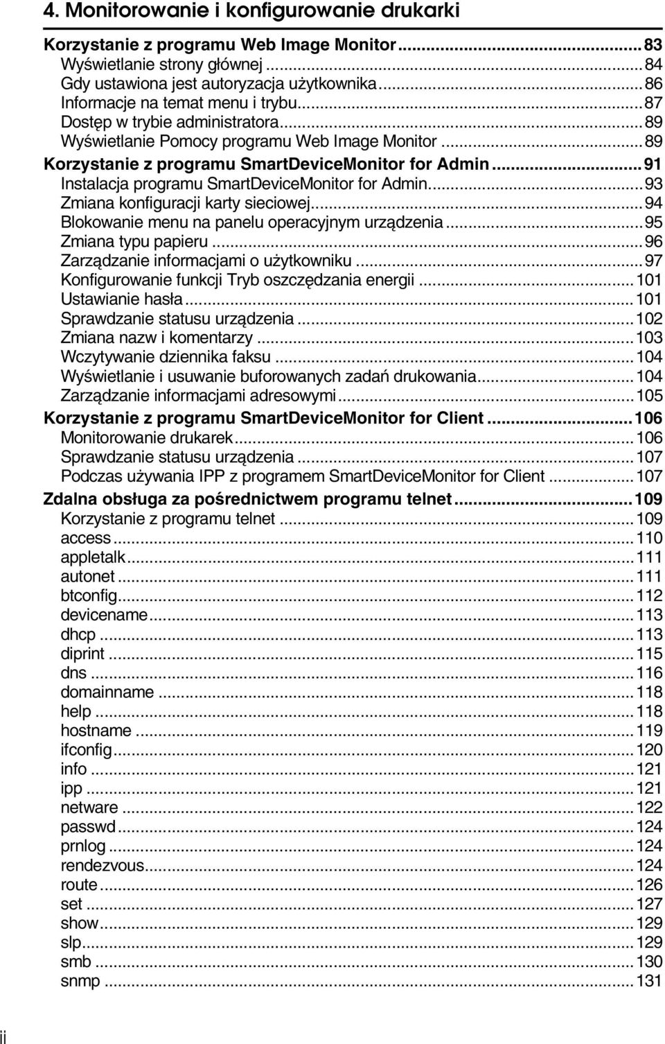 ..91 Instalacja programu SmartDeviceMonitor for Admin...93 Zmiana konfiguracji karty sieciowej...94 Blokowanie menu na panelu operacyjnym urzàdzenia...95 Zmiana typu papieru.