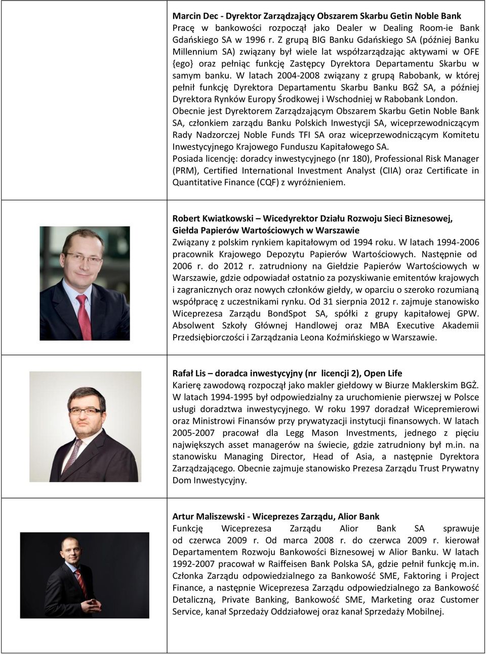 W latach 2004-2008 związany z grupą Rabobank, w której pełnił funkcję Dyrektora Departamentu Skarbu Banku BGŻ SA, a później Dyrektora Rynków Europy Środkowej i Wschodniej w Rabobank London.