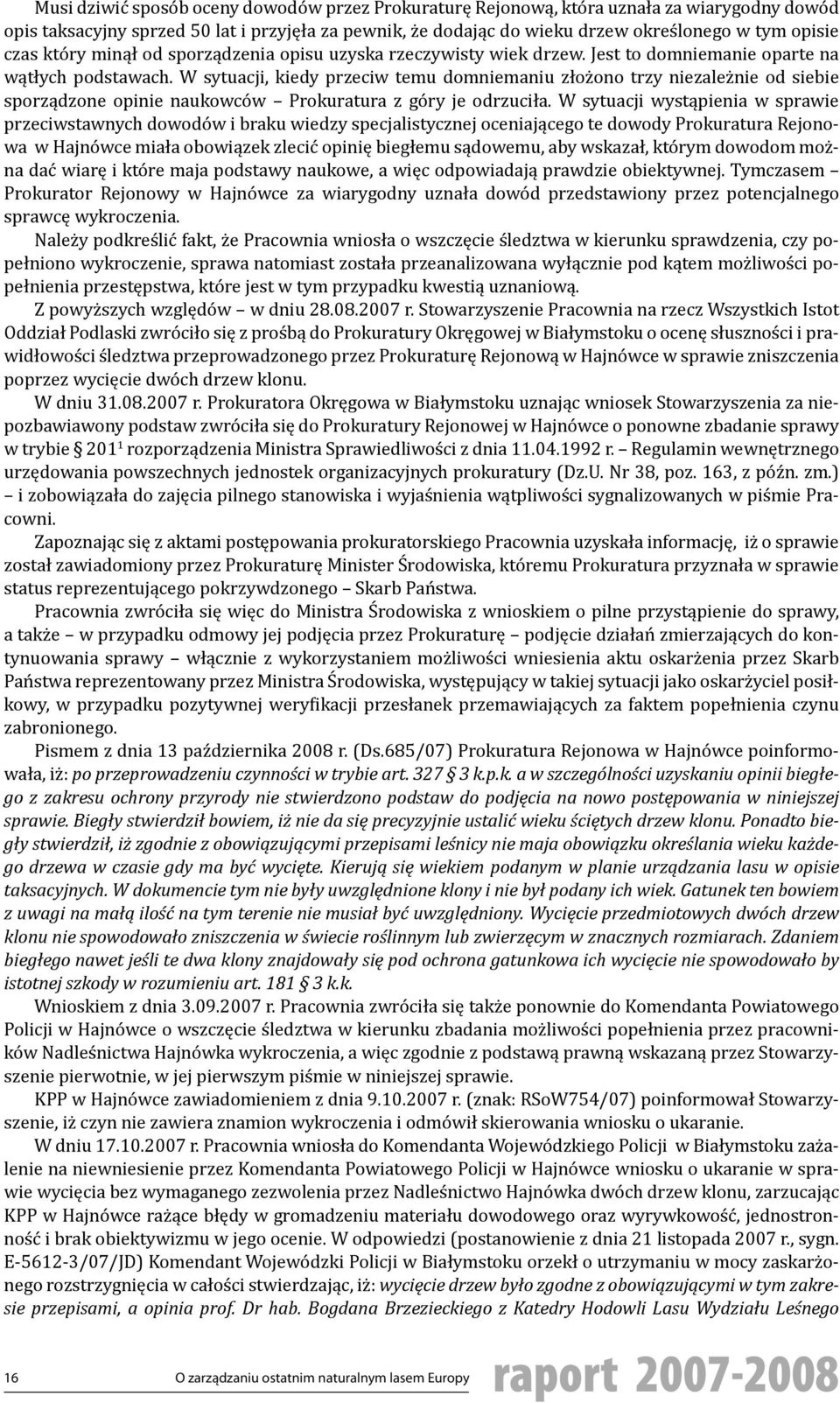 W sytuacji, kiedy przeciw temu domniemaniu złożono trzy niezależnie od siebie sporządzone opinie naukowców Prokuratura z góry je odrzuciła.