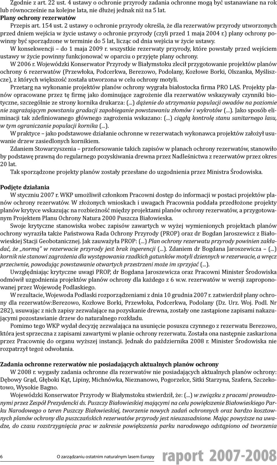 ) plany ochrony powinny być sporządzone w terminie do 5 lat, licząc od dnia wejścia w życie ustawy. W konsekwencji do 1 maja 2009 r.