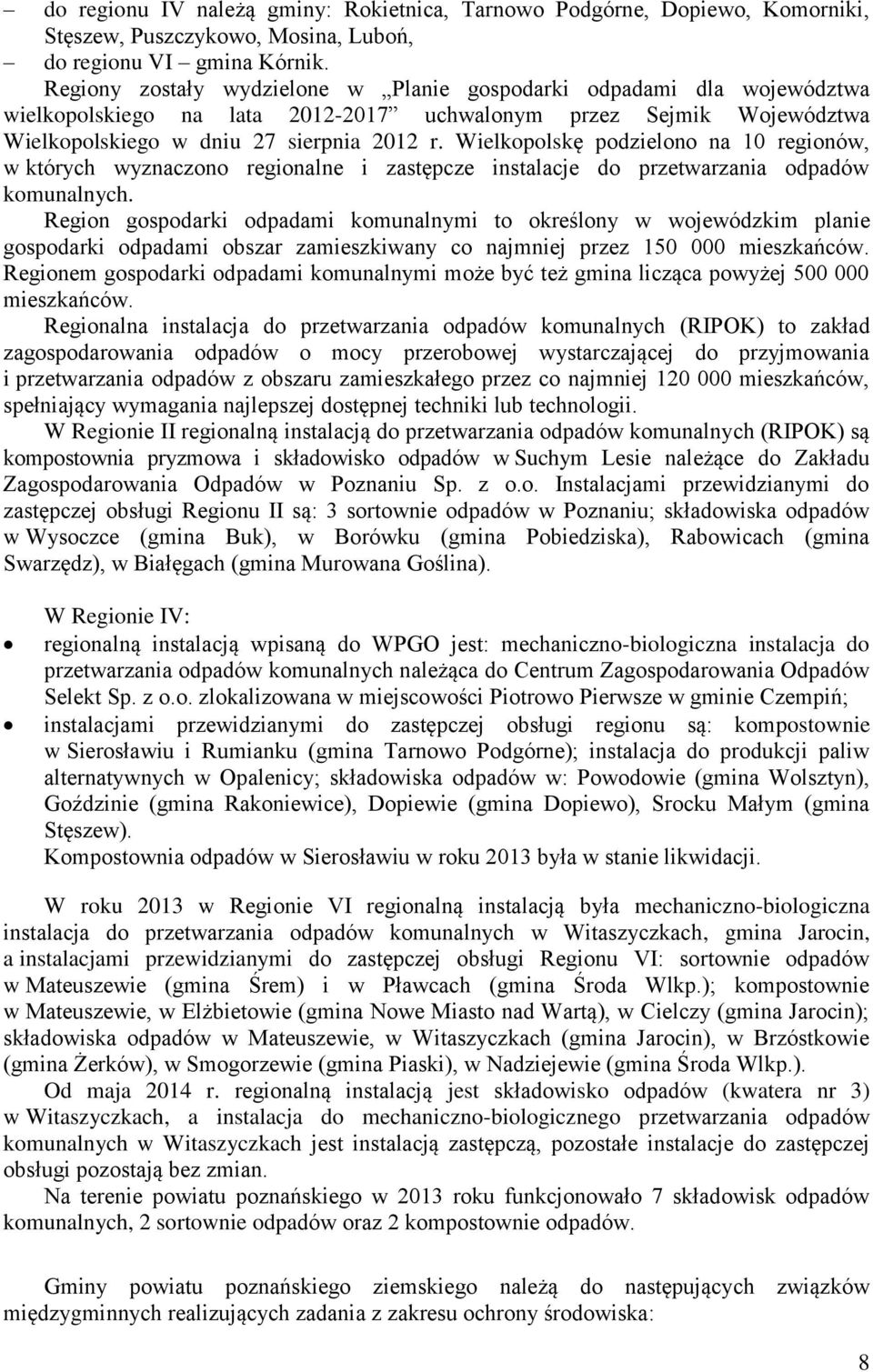 Wielkopolskę podzielono na 10 regionów, w których wyznaczono regionalne i zastępcze instalacje do przetwarzania odpadów komunalnych.
