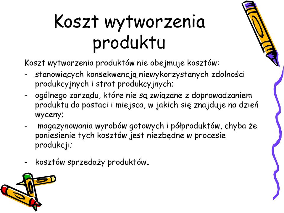 doprowadzaniem produktu do postaci i miejsca, w jakich się znajduje na dzień wyceny; - magazynowania wyrobów