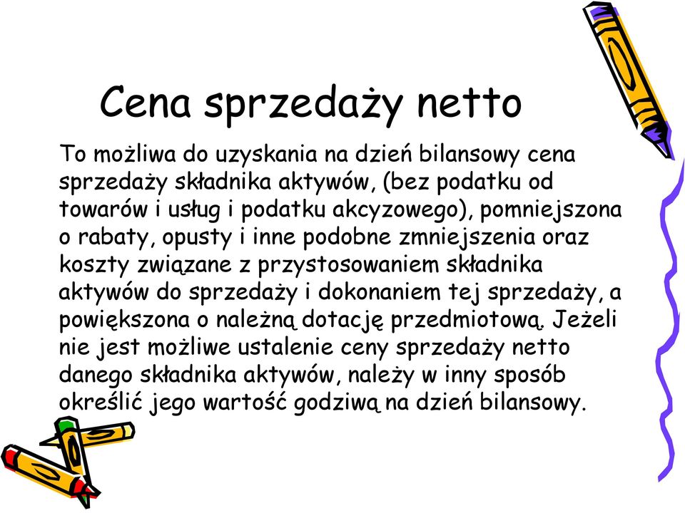 składnika aktywów do sprzedaży i dokonaniem tej sprzedaży, a powiększona o należną dotację przedmiotową.