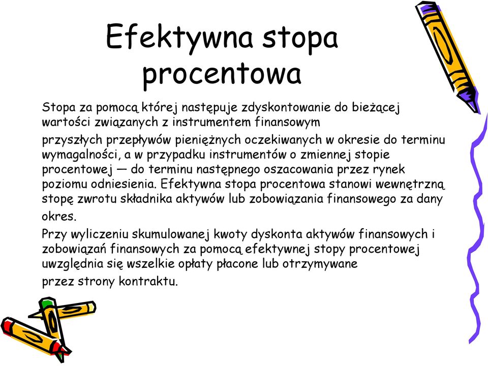 odniesienia. Efektywna stopa procentowa stanowi wewnętrzną stopę zwrotu składnika aktywów lub zobowiązania finansowego za dany okres.