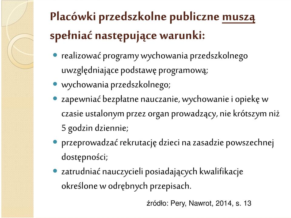 ustalonym przez organ prowadzący, nie krótszym niż 5 godzin dziennie; przeprowadzać rekrutację dzieci na zasadzie