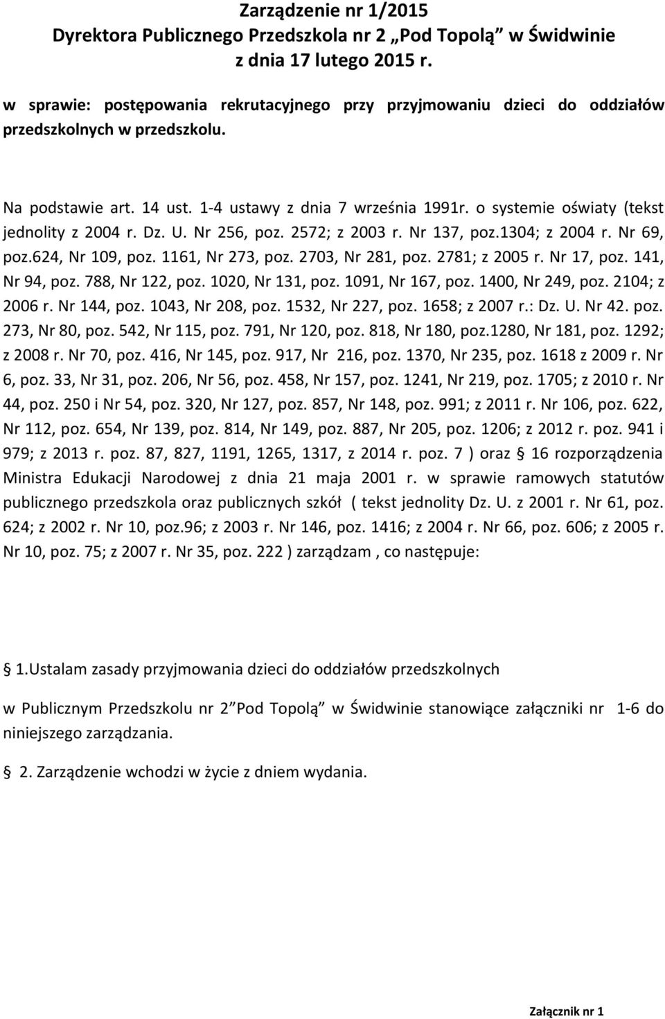 o systemie oświaty (tekst jednolity z 2004 r. Dz. U. Nr 256, poz. 2572; z 2003 r. Nr 137, poz.1304; z 2004 r. Nr 69, poz.624, Nr 109, poz. 1161, Nr 273, poz. 2703, Nr 281, poz. 2781; z 2005 r.