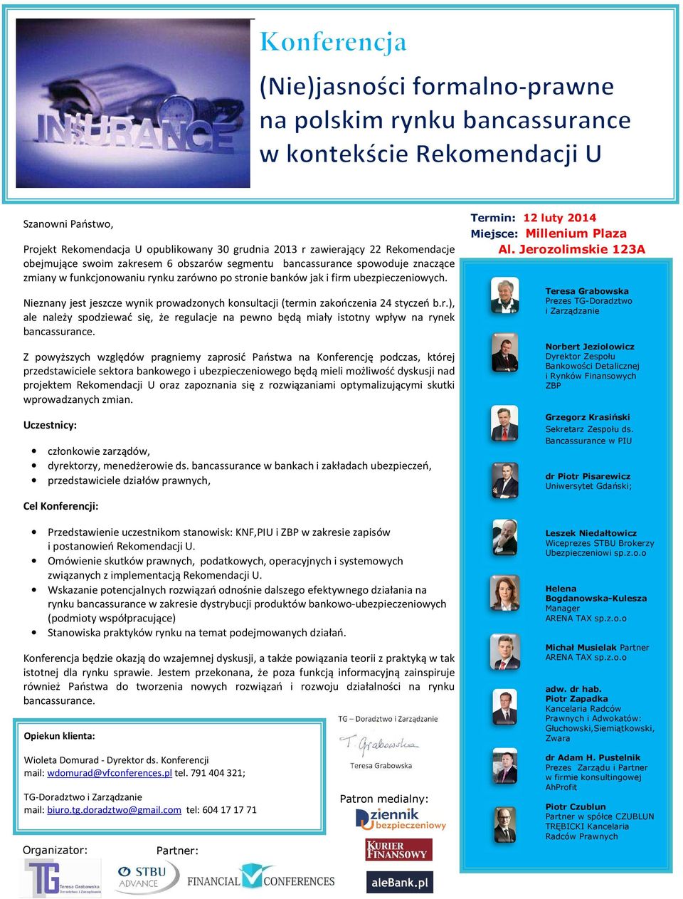 Z powyższych względów pragniemy zaprosić Państwa na Konferencję podczas, której przedstawiciele sektora bankowego i ubezpieczeniowego będą mieli możliwość dyskusji nad projektem Rekomendacji U oraz