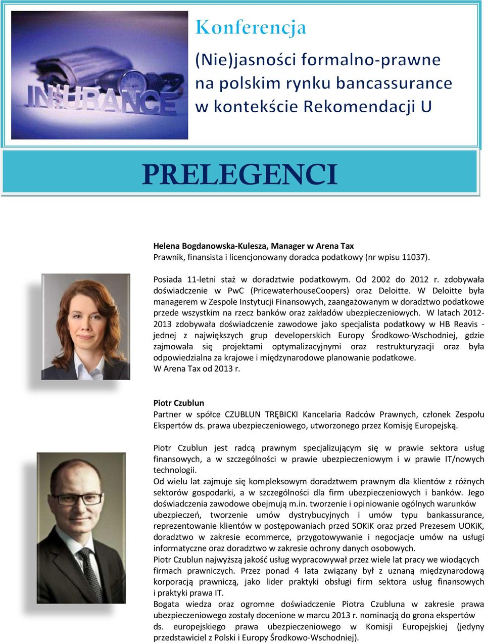 W Deloitte była managerem w Zespole Instytucji Finansowych, zaangażowanym w doradztwo podatkowe przede wszystkim na rzecz banków oraz zakładów ubezpieczeniowych.
