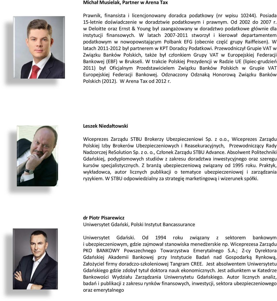 W latach 2007-2011 stworzył i kierował departamentem podatkowym w nowopowstającym Polbank EFG (obecnie część grupy Raiffeisen). W latach 2011-2012 był partnerem w KPT Doradcy Podatkowi.