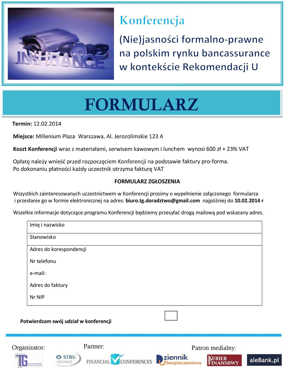 Po dokonaniu płatności każdy uczestnik otrzyma fakturę VAT FORMULARZ ZGŁOSZENIA Wszystkich zainteresowanych uczestnictwem w Konferencji prosimy o wypełnienie załączonego formularza i przesłanie go w