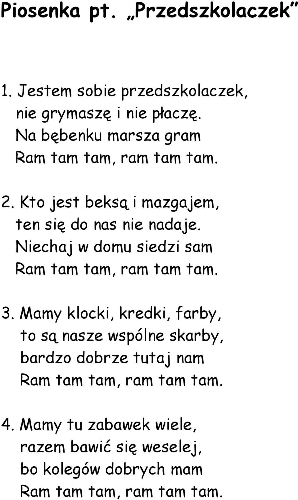 Niechaj w domu siedzi sam Ram tam tam, ram tam tam. 3.