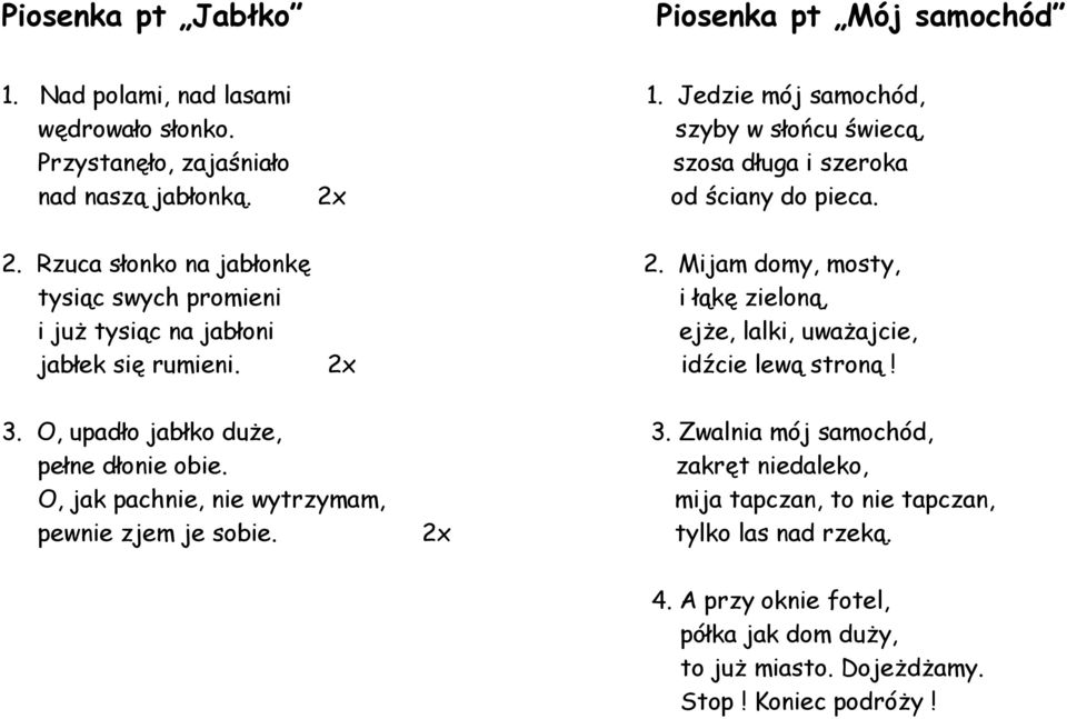 Mijam domy, mosty, tysiąc swych promieni i łąkę zieloną, i juŝ tysiąc na jabłoni ejŝe, lalki, uwaŝajcie, jabłek się rumieni. 2x idźcie lewą stroną! 3.