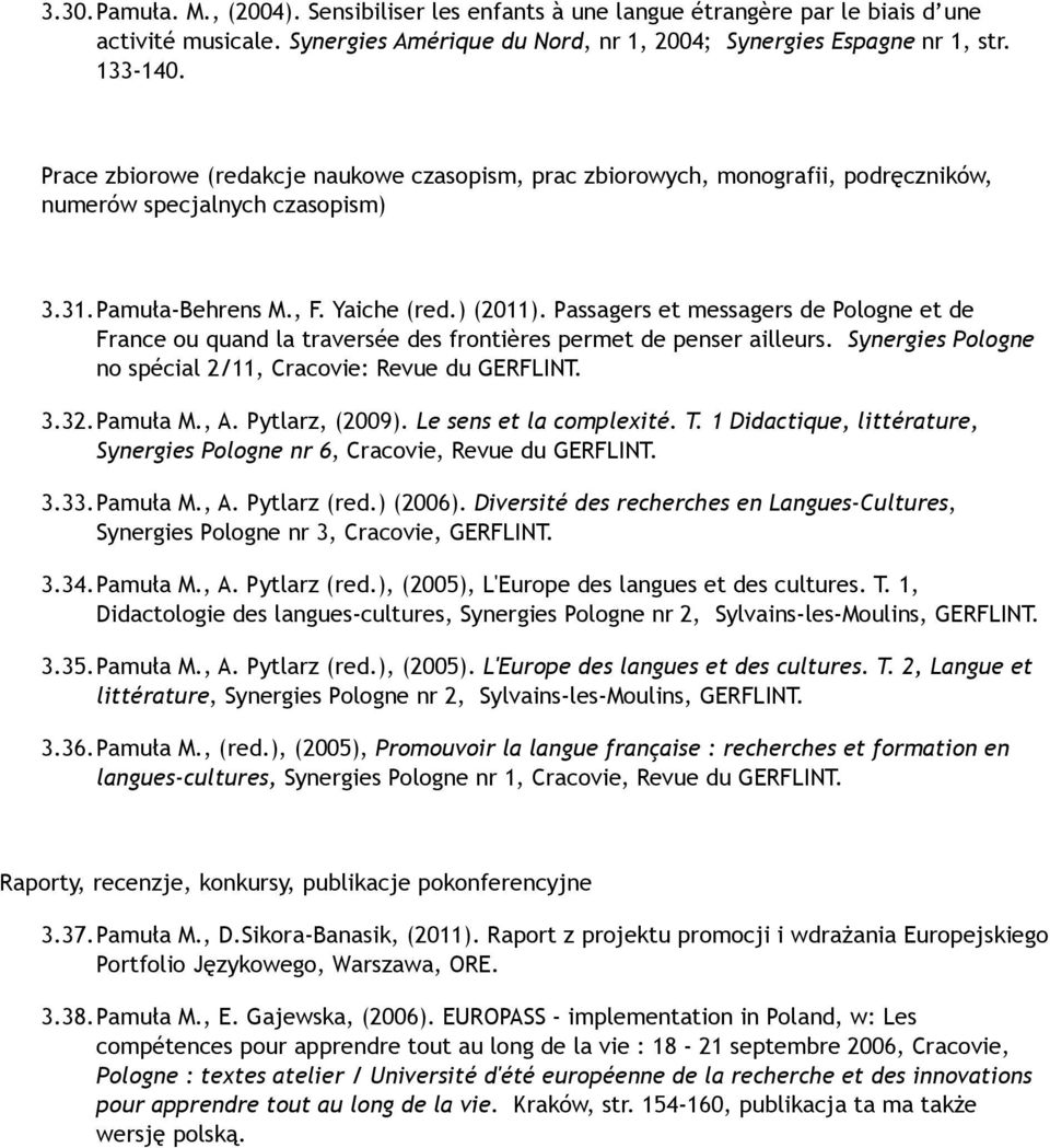 Passagers et messagers de Pologne et de France ou quand la traversée des frontières permet de penser ailleurs. Synergies Pologne no spécial 2/11, Cracovie: Revue du GERFLINT. 3.32.Pamuła M., A.