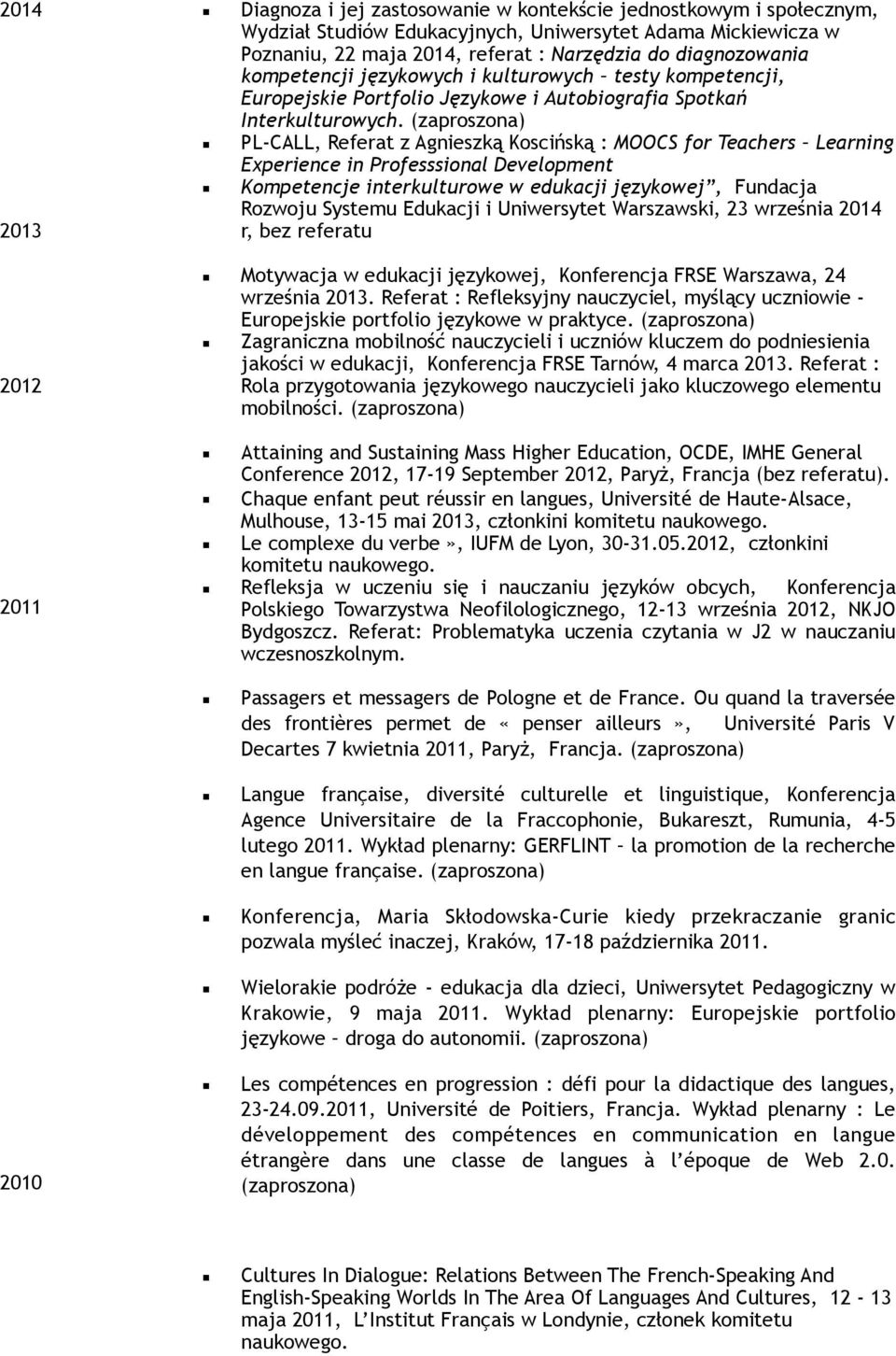 (zaproszona) PL-CALL, Referat z Agnieszką Koscińską : MOOCS for Teachers Learning Experience in Professsional Development Kompetencje interkulturowe w edukacji językowej, Fundacja Rozwoju Systemu