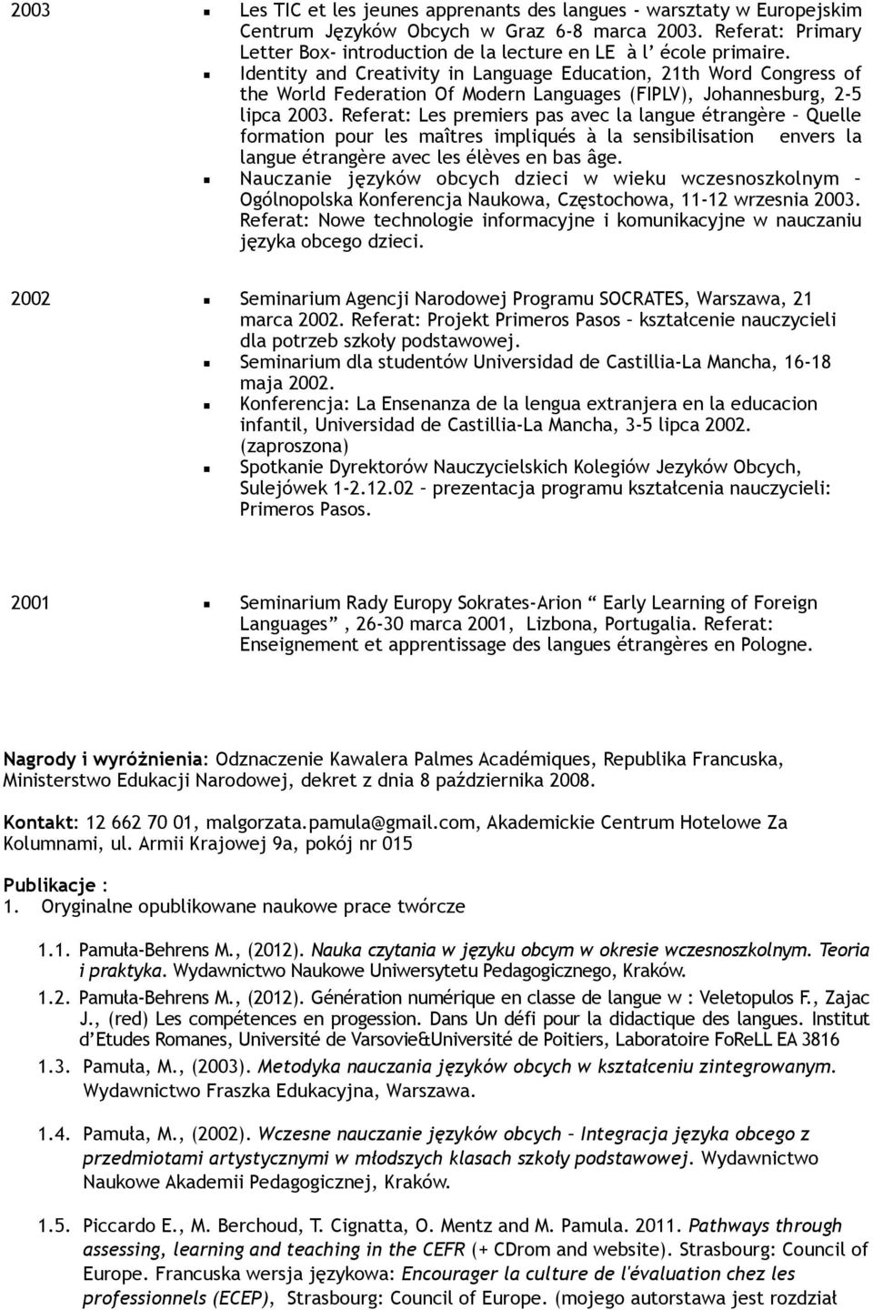 Identity and Creativity in Language Education, 21th Word Congress of the World Federation Of Modern Languages (FIPLV), Johannesburg, 2-5 lipca 2003.
