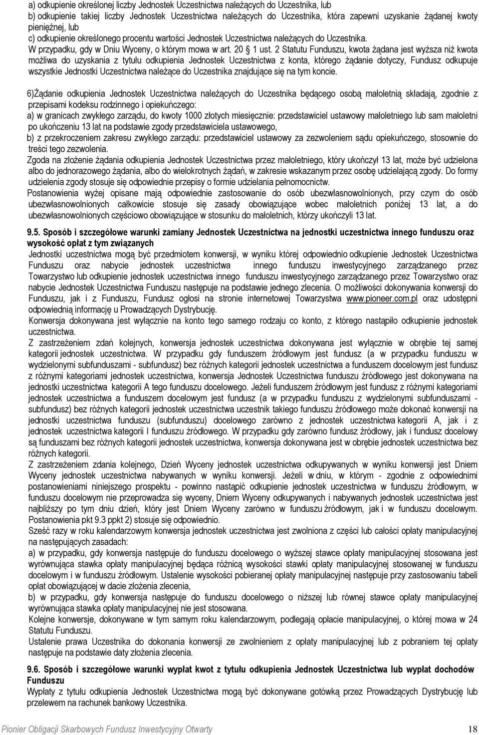 2 Statutu Funduszu, kwota żądana jest wyższa niż kwota możliwa do uzyskania z tytułu odkupienia Jednostek Uczestnictwa z konta, którego żądanie dotyczy, Fundusz odkupuje wszystkie Jednostki