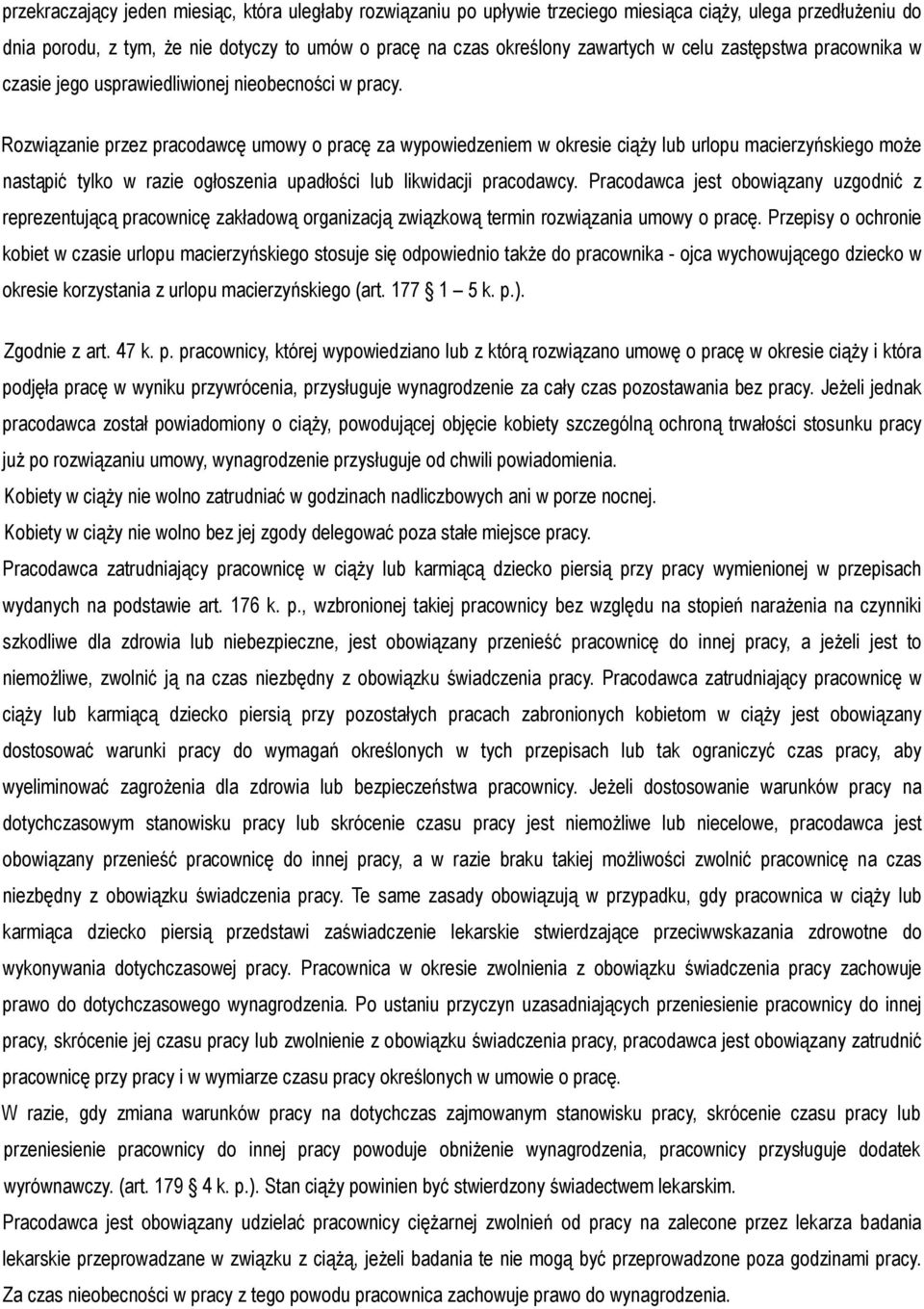 Rozwiązanie przez pracodawcę umowy o pracę za wypowiedzeniem w okresie ciąży lub urlopu macierzyńskiego może nastąpić tylko w razie ogłoszenia upadłości lub likwidacji pracodawcy.