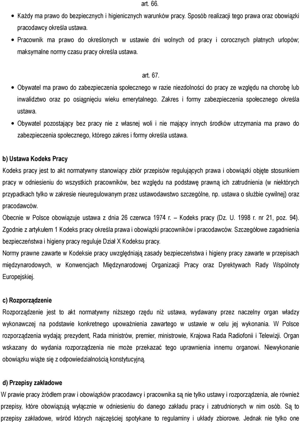 Obywatel ma prawo do zabezpieczenia społecznego w razie niezdolności do pracy ze względu na chorobę lub inwalidztwo oraz po osiągnięciu wieku emerytalnego.