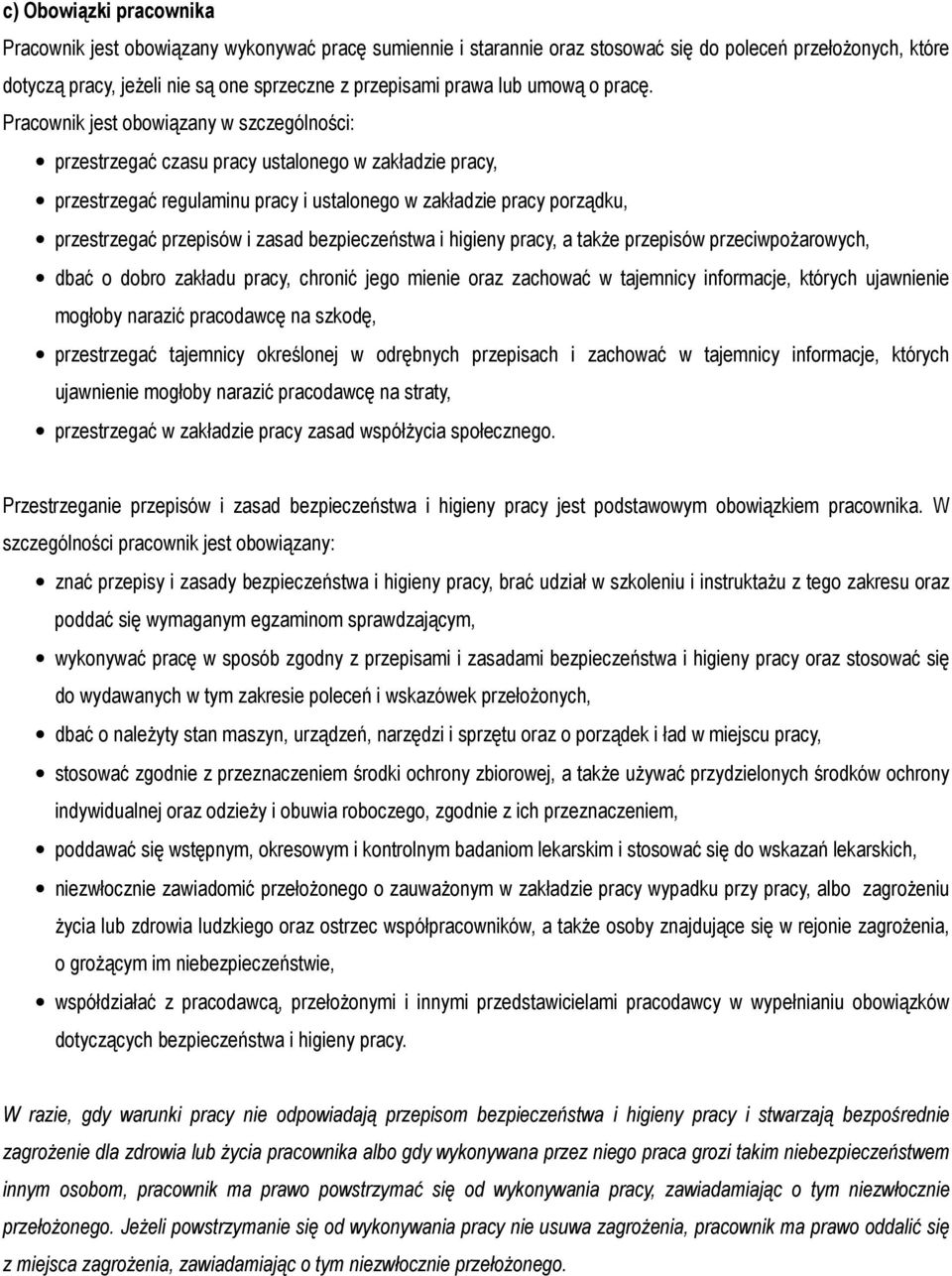 Pracownik jest obowiązany w szczególności: przestrzegać czasu pracy ustalonego w zakładzie pracy, przestrzegać regulaminu pracy i ustalonego w zakładzie pracy porządku, przestrzegać przepisów i zasad