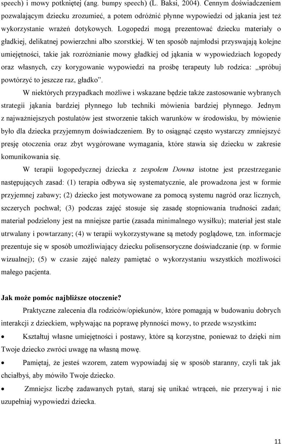 Logopedzi mogą prezentować dziecku materiały o gładkiej, delikatnej powierzchni albo szorstkiej.