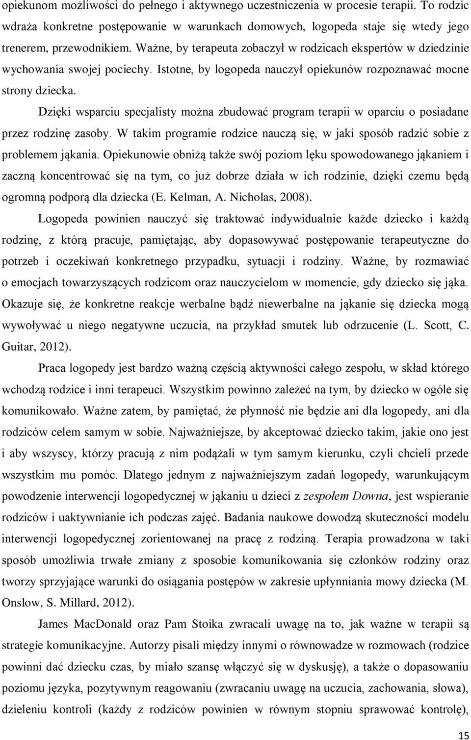 Dzięki wsparciu specjalisty można zbudować program terapii w oparciu o posiadane przez rodzinę zasoby. W takim programie rodzice nauczą się, w jaki sposób radzić sobie z problemem jąkania.